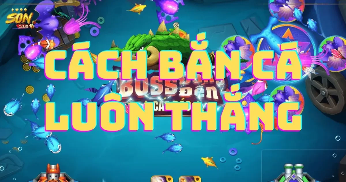Cách bắn cá luôn thắng dành cho các tân binh