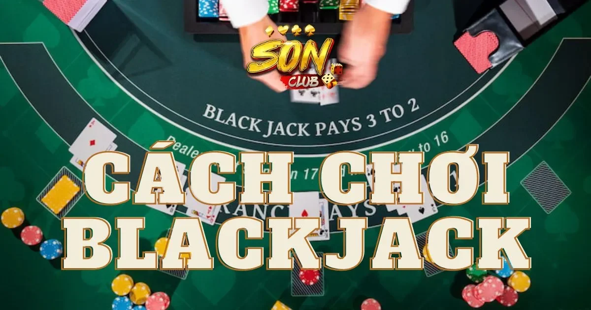 Các quy tắc cơ bản trong cách chơi blackjack