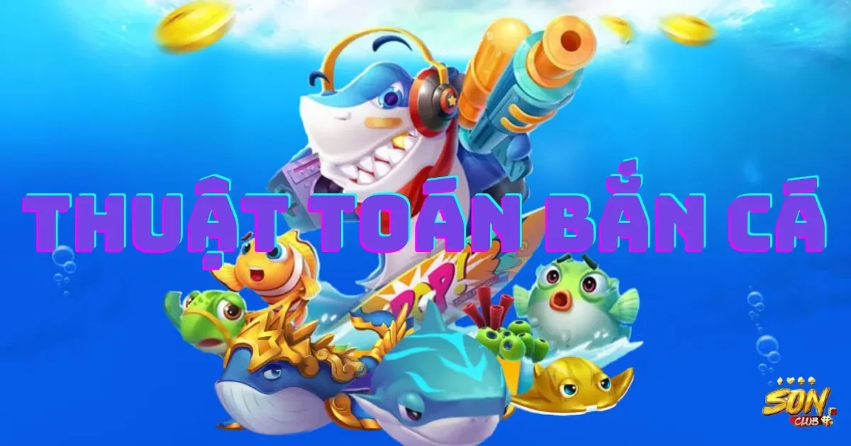 Giới thiệu về thuật toán bắn cá